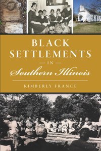 Black Settlements In Southern Illinois (American Heritage) France, Kimberly Hıstory Pr