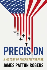 Precisiona History Of American Warfare Patton Rogers, James Manchester University Press
