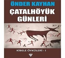 Çatalhöyük Günleri;Kibele Öyküleri 1 Önder Kayhan Urzeni Yayıncılık