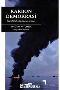 Karbon Demokrasipetrol Çağında Siyasal İktidar Timothy Mitchell Dergah Yayınları