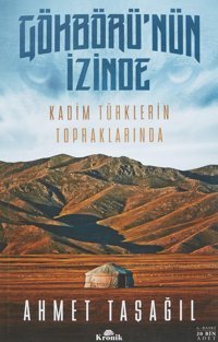 Gökbörü'Nün İzindekadim TürklerIn Topraklarında Ahmet Taşağıl Kronik Kitap