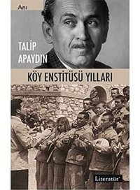 Köy Enstitüsü Yılları Talip Apaydın Literatür Yayıncılık