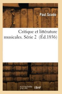 Critique Et Littrature Musicales. Srie 2 (D.1856) Scudo, Paul Hachette Livre Bnf