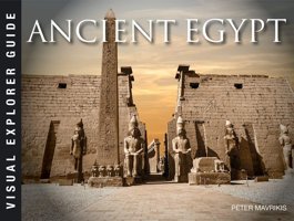 Ancient Egypt (Visual Explorer Guide) Mavrikis, Peter Amber Books