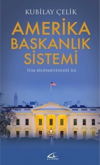Amerika Başkanlık Sistemitüm Bilinmeyenleri İle Kubilay Çelik Asi Kitap