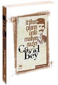 İttihatçıların Ünlü Maliye Nazırı Cavid Bey Nazmi Eroğlu Ötüken Neşriyat