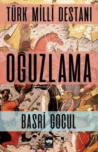 Türk Milli Destanı Oğuzlama Basri Gocul Ötüken Neşriyat