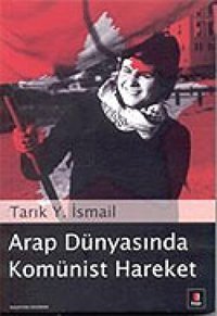 Arap Dünyasında Komünist Hareket Tarık Y. İsmail Kapı Yayınları