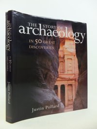 The Story Of ArchaeologyIn 50 Great Discoveries Pollard, JustIn Quercus Books