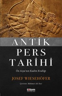 Antik Pers Tarihiön Asya'Nın Kadim Krallığı Josef Wiesehöfer Totem Yayınları