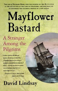 Mayflower Bastarda Stranger Among The Pilgrims Lindsay, David St. Martin'S Griffin