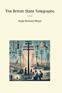 The British State Telegraphs (Classic Books) Hugo Richard Meyer Lettel Books
