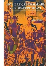 1974 Baf Çarpışmaları Ve Kocatepe Olayı Ulus Irkad Kalkedon Yayınları