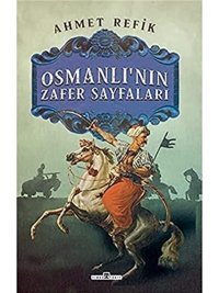 Osmanlı'Nın Zafer Sayfaları Ahmet Refik Timaş