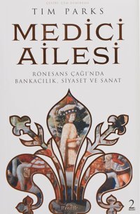 Medici Ailesirönesans Çağında Bankacılık, Siyaset Ve Sanat Tim Parks Kronik Kitap