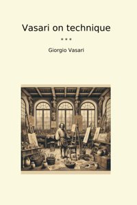 Vasari On Technique (Classic Books) Giorgio Vasari Lettel Books