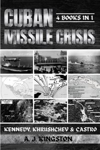 Cuban Missile Crisiskennedy, Khrushchev & Castro Kingston, A. J. Pastor Publishing Ltd
