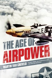 The Age Of Airpower Van Creveld, MartIn Publicaffairs
