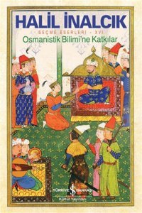 Osmanistik Bilimine Katkılarseçme Eserleri 16 Halil İnalcık İş Bankası Kültür Yayınları