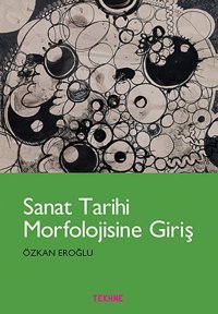 Sanat Tarihi Morfolojisine Giriş Özkan Eroğlu Tekhne Yayınları