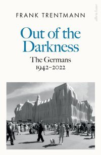 Out Of The Darknessthe Germans, 1942-2022 Trentmann, Frank Allen Lane