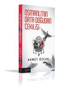 Osmanlının Ortadoğudan Çekilişi Ahmet Özcan Yarın Yayınları