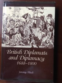 British Diplomats And Diplomacy, 1688-1800 Black, Jeremy Liverpool University Press