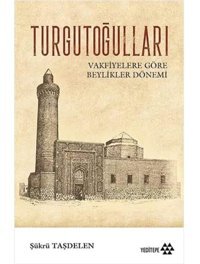 Turgutoğullarıvakfiyelere Göre Beylikler Dönemi Şükrü Taşdelen Yeditepe Yayınevi
