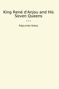 King Ren D'Anjou And His Seven Queens (Classic Books) Edgcumbe Staley Lettel Books