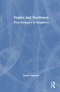 Franks And Northmenfrom Strangers To Neighbors Melleno, Daniel Routledge
