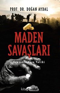 Maden Savaşlarıdünyanın Kara Talihi Doğan Aydal Motto Yayınları