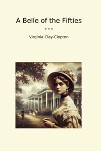 A Belle Of The Fifties (Classic Books) Virginia Clay-Clopton Lettel Books