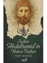Sultan Abdülhamidi̇n Hatıra Defteri İsmet Bozdağ Truva Yayınları
