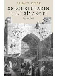 Selçukluların Dini Siyaseti1040 - 1092 Ahmet Koçak Kronik Kitap