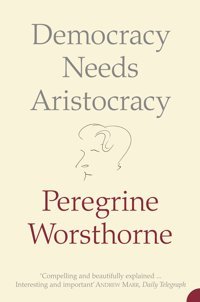 Democracy Needs Arıstocracy Worsthorne Harper Collıns