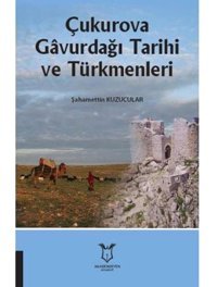 Çukurova Gavurdağı Tarihi Ve Türkmenleri ŞahamettIn Kuzucular Akademisyen Kitabevi