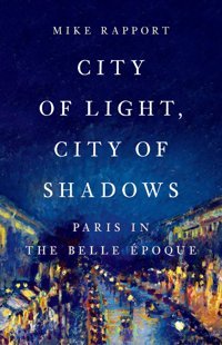 City Of Light, City Of Shadowsparis In The Belle Poque Rapport, Mike Basic Books