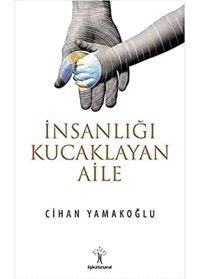 İnsanlığı Kucaklayan Aile Cihan Yamakoğlu İlgi Kültür Sanat Yayınları