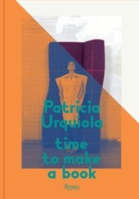 Patricia Urquiolatime To Make A Book Urquiola, Patricia Rizzoli