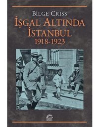 İşgal Altında İstanbul1918-1923 Bilge Criss İletişim Yayınları