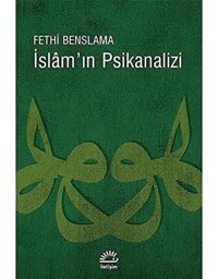 İslamIn Psikanalizi Fethi Benslama İletişim Yayınları