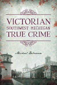 Victorian Southwest Michigan True Crime Delaware, Michael Hıstory Pr