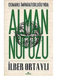 Osmanlı İmparatorluğunda Alman Nüfuzu İlber Ortaylı Kronik Kitap