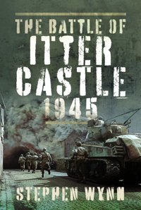 The Battle Of Itter Castle, 1945 Wynn, Stephen Pen & Sword Military