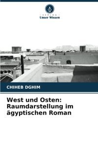 West Und Ostenraumdarstellung İm Gyptischen Roman Dghim, Chiheb Verlag Unser Wissen