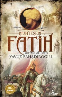 Muhteşem Fatih Sultan Mehmed Yavuz Bahadıroğlu Ensar Neşriyat