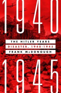 The Hitler Yearsdisaster, 1940-1945 Mcdonough, Frank St. Martin'S Press