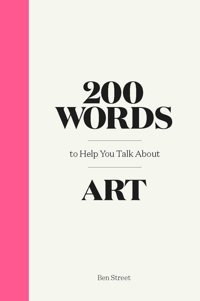 200 Words To Help You Talk About Art Street, Ben Laurence King Publishing