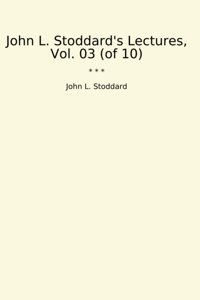 'S Lectures, Vol. 03 (Of 10) (Classic Books) John L. Stoddard Lettel Books