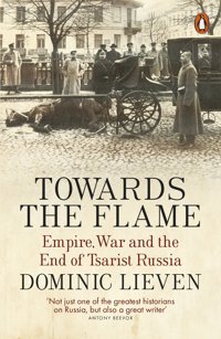 Towards The Flameempire, War And The End Of Tsarist Russia Lieven, Dominic Penguin